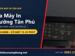 Sửa máy in Phường Tân Phú mới - trung tâm Tân Phú cũ - Tin Học Nam Phong